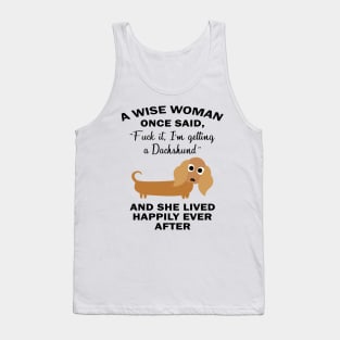 a wise woman once said I am getting a dachshund and she lived happily ever after Tank Top